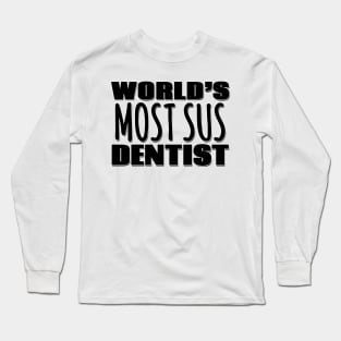 World's Most Sus Dentist Long Sleeve T-Shirt